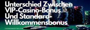 Wie Sich VIP-Casino-Boni Von Standard-Willkommensboni Unterscheiden
